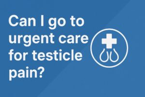 Can I Go to Urgent Care for Testicle Pain