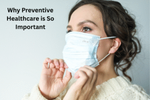 Why Is Peventive Healthcare So Important?