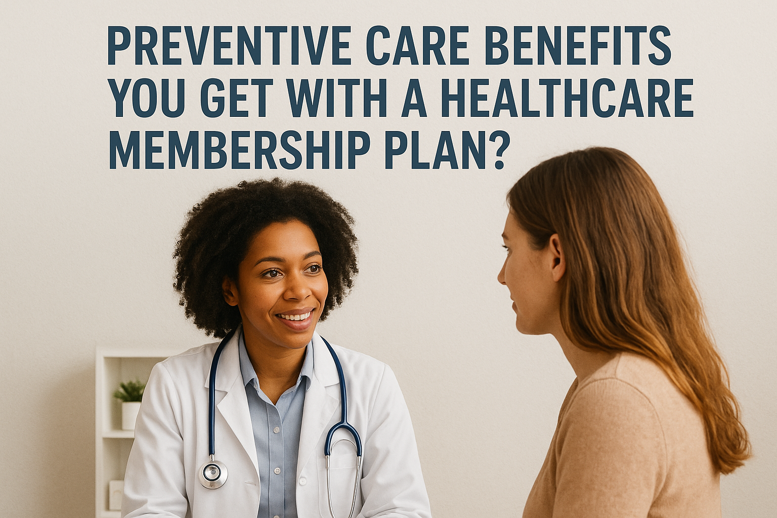 Preventive Care Benefits You Get With a Healthcare Membership Plan