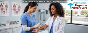 A realistic image depicting a healthcare screening in a modern, brightly lit clinical room. A female medical professional in blue scrubs is performing a TB skin test placement on the forearm of a healthcare worker wearing a white lab coat. In the top-right corner, the Sahara West Urgent & Primary Care logo is clearly displayed alongside a subtle header reading "Start Your New Job on Time: Get TB Cleared in Nevada."